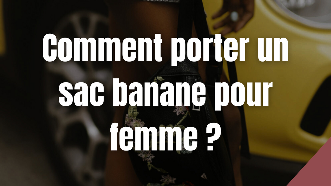 Comment porter un sac banane pour femme ?