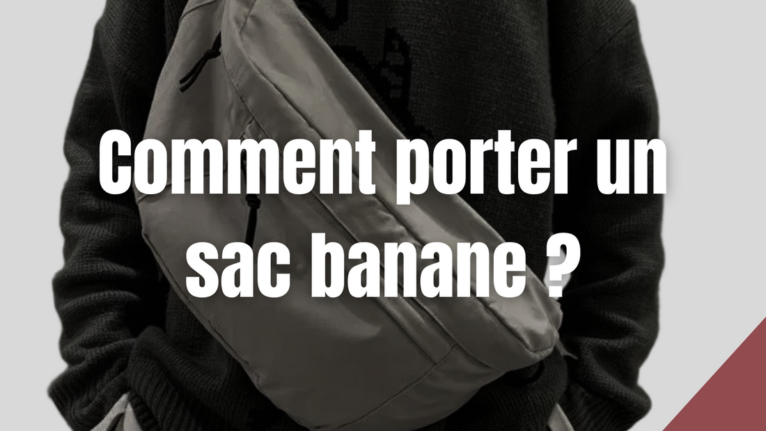 Comment porter un sac banane ?